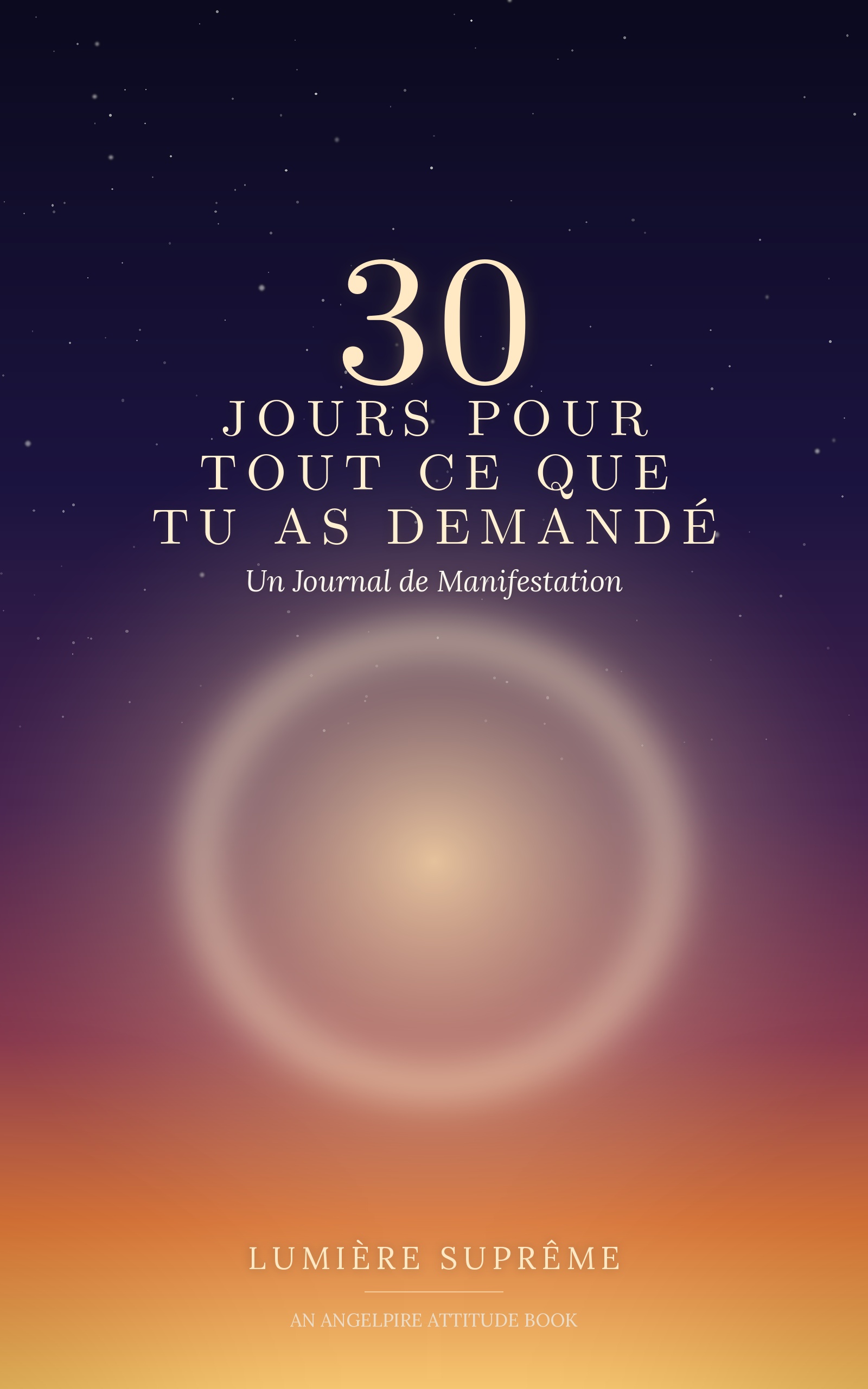 30 Jours Pour Tout Ce Que Tu As Demandé — Un Journal de Manifestation par Lumière Suprême